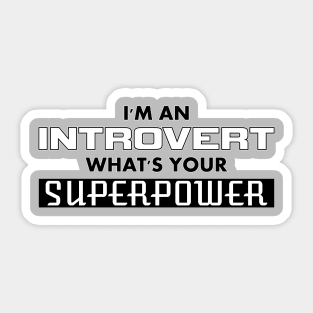 I'm an Introvert - What's Your SUPERPOWER Sticker